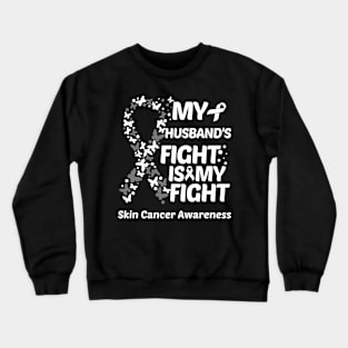 My Husbands Fight Is My Fight Skin Cancer Awareness Crewneck Sweatshirt